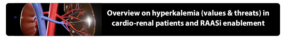 Overview on hyperkalemia (values & threats) in cardio-renal patients and RAASi enablement